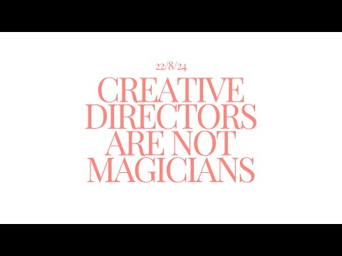 Creative Directors ARE NOT Magicians