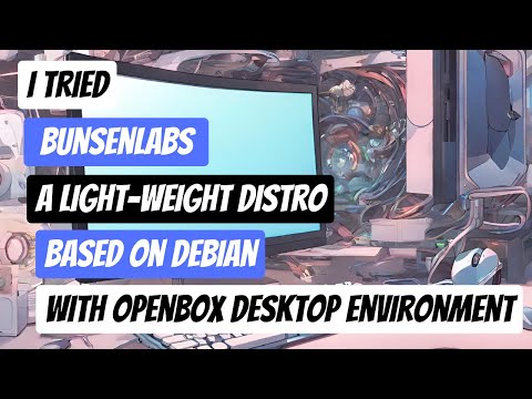 BunsenLabs Linux | Debian Based | Open Box | A Light-Weight Linux Desktop Environment