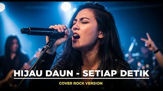 HIJAU DAUN - SETIAP DETIK (COVER ROCK BY DARUNG_KA)