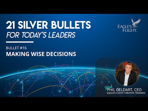 Silver Bullets for Today's Leaders - #16 - Making Wise Decisions - Leadership Models - Phil Geldart