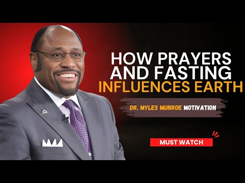 Prayers and Fasting Guide to Spiritual Influence on Earth | Dr. Myles Munroe Inspirational Speech