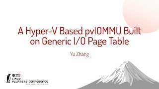 A Hyper-V Based pvIOMMU Built on Generic I/O Page Table - Yu Zhang