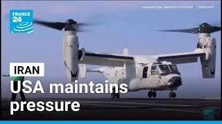 US maintains pressure on Iran, Tehran says won't be intimidated by military presence • FRANCE 24