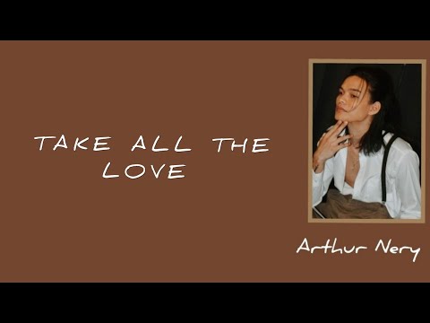 TAKE ALL THE LOVE - Arthur Nery (lyrics)