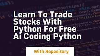 Learn to trade stocks with python for free ai coding python