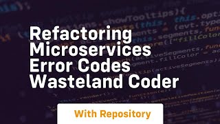 Refactoring Microservices Error Codes Wasteland Coder