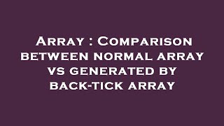 Array : Comparison between normal array vs generated by back-tick array