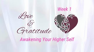 Love & Gratitude: Awakening Your Higher Self | Week 1 of Love and Gratitude series