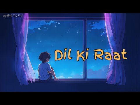 Dil Ki Raat – Lofi Hindi Song #LoFiMusic #ChillBeats #songs#RelaxingVibes