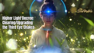 Higher Light Decree: Clearing and Upgrading the Third Eye Chakra