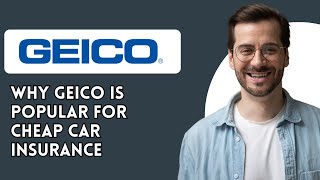 Why GEICO is popular for cheap car insurance