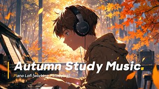 Autumn Study Music (Lofi) - Lofi BGM ✏️ 🎹 Piano Lofi [working / studying]