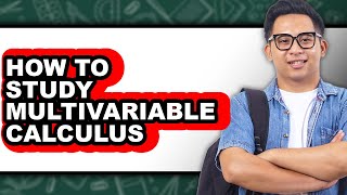 How To Study Multivariable Calculus - Step By Step