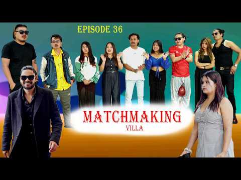 Matchmaking Villa 😱 Episode 36 | Bobby Darling | Pradip Tamang |Dip Gurung | Norita Karki |Sabhyata|