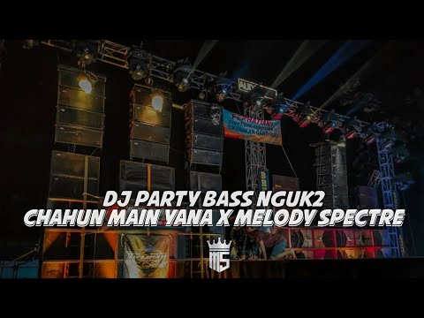 DJ CHAHUN MAIN YANA X PARTY MELODY SPECTRE - STYLE PARTY BASS RENDAHH🔥🔥