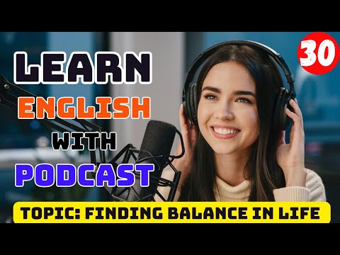 Finding Balance in Life | Learn English With Podcast | English Learning Podcast | English Podcast