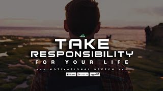 Take Responsibility For Your Life - Motivational Speech