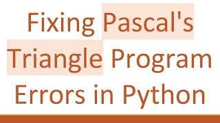 Fixing Pascal's Triangle Program Errors in Python