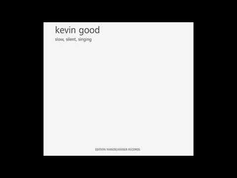 Kevin Good - Slow, Silent, Singing (excerpt) (Edition Wandelweiser, 2020)