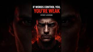 If Words Control You, You’re Weak (Stoic Lesson)