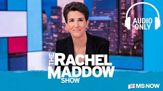 The Rachel Maddow Show - Feb. 9 | Audio Only
