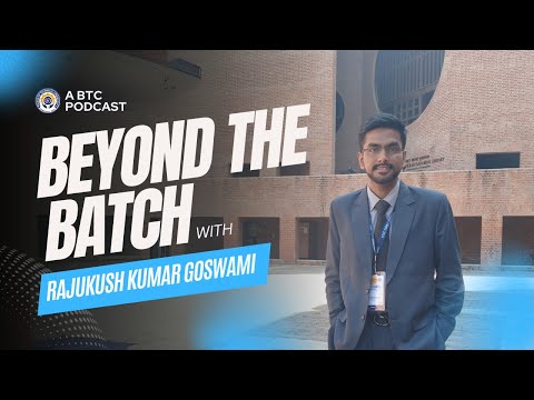 BTC Podcast | Beyond the Batch ft. Rajkush Kumar Goswami