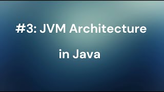 #3: JVM Architecture in Java