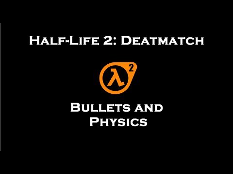 Half-Life 2: Deathmatch - Bullets and physics