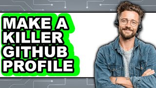 How to Make a Killer Github Profile (easy Method)