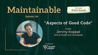 Maintainable EP156 - Jimmy Koppel: "Aspects of Good Code"