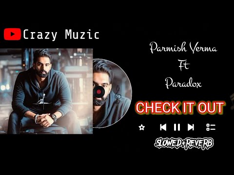 Check_It_Out(SLOWED+REVERB)Parmish_Verma Ft.Paradox || New Punjabi Song 2023 || Crazy Muzic #song
