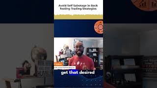 TIPS TO AVOIDING SELF SABOTAGE in Back Testing Trading Strategies