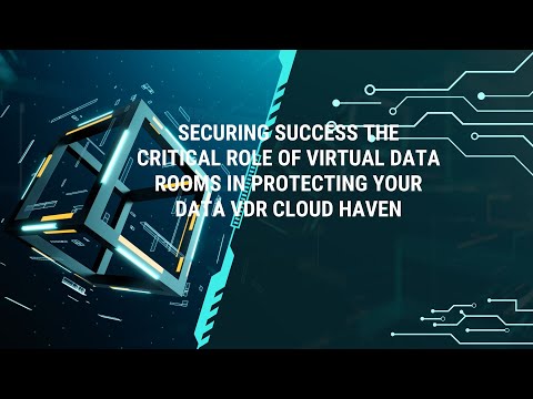 Securing Success The Critical Role of Virtual Data Rooms in Protecting Your Data  VDR Cloud Haven