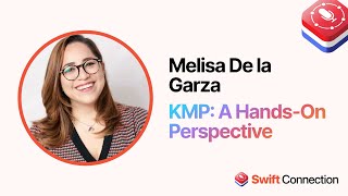 Swift Connection 2024 - Melisa De la Garza - KMP: A Hands-On Perspective