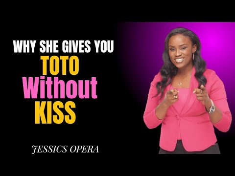 3 Reasons Why Women Give Toto Without Kiss  Jessi
