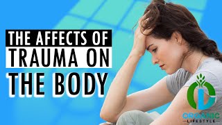 THE AFFECTS OF TRAUMA ON THE BODY (Organic Lifestyle)