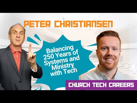 Balancing 250 Years of Systems and Ministry with Tech with Peter Christiansen Ep. 10