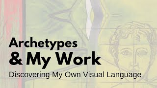 Archetypes and My Work