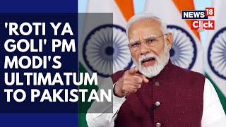 'Roti Ya Goli' PM Modi's Explosive Message To Pakistan And Its Citizens | PM Modi News | N18V