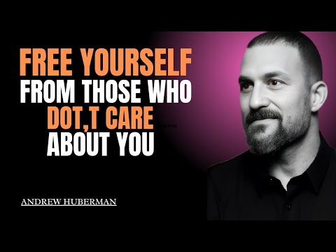 FREE YOURSELF FROM THOSE WHO DOT,T CARE ABOUT YOU|ANDREW HUBERMAN BEST SPEECH