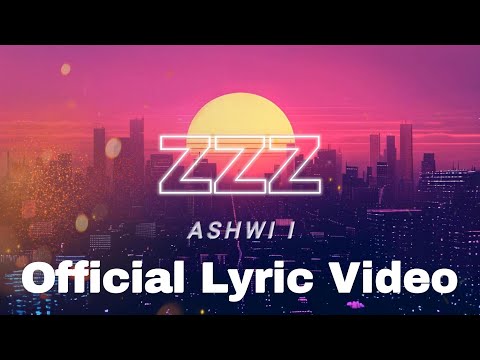ASHWI I - ZZZ (Official Lyric Video)