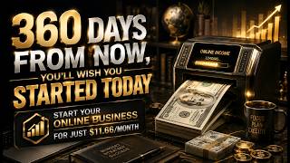 360 Days From Now, You'll Wish You Started Today | Start Your Online Business for Just $11.66/Month