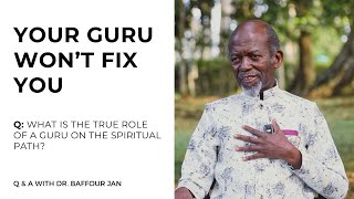 Q: What a True Guru Really Does (And What Most Seekers Miss) | Dr. Baffour Jan