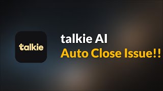 talkie ai Auto close issue Android - Fix