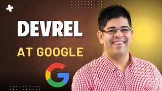 DevRel at Google with Ankur Kotwal (Head of Google Cloud Global Advocacy)