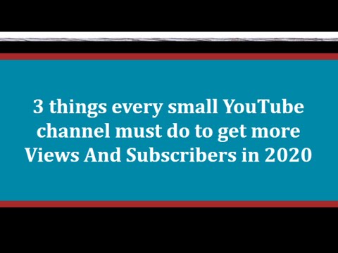 3 things every small YouTube channel must do to get more views and subscribers in 2020