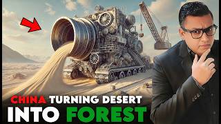 How China Turned the Desert into Green Forests?