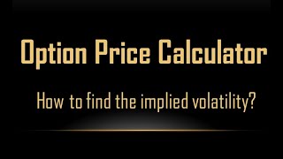 Option Price Calculator | How to find the implied volatility?