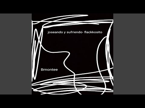 Joseando y Sufriendo- Flackkosito