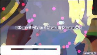 Ethereal Vibes: 1 Hour Nightcore Mix